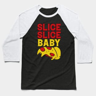 Slice Baby Slice funny Pizza Quote Baseball T-Shirt